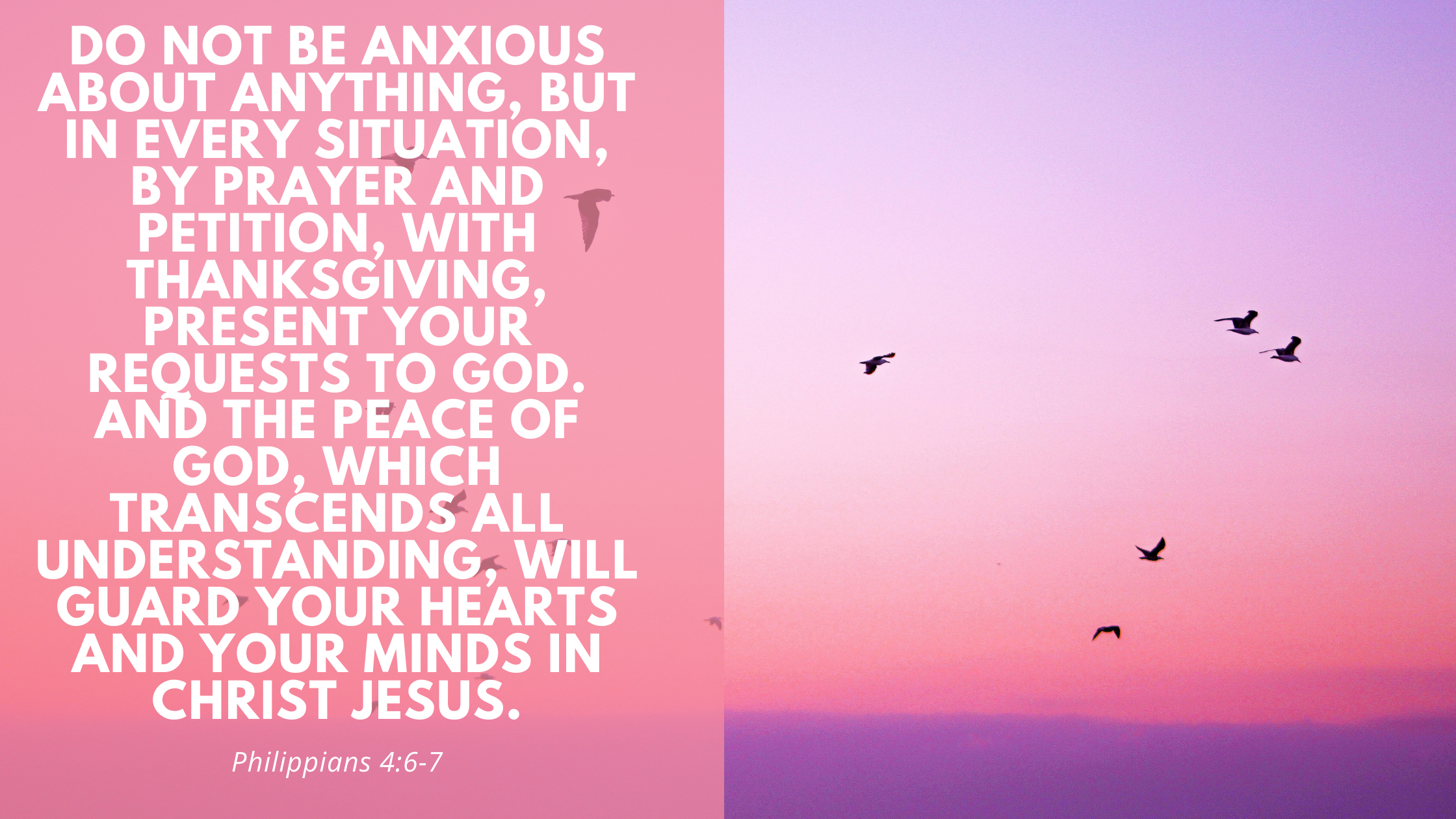 Do not be anxious about anything, but in every situation, by prayer and petition, with thanksgiving, present your requests to God. And the peace of G