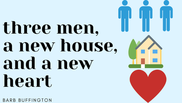 Three men, a new house, and a new heart