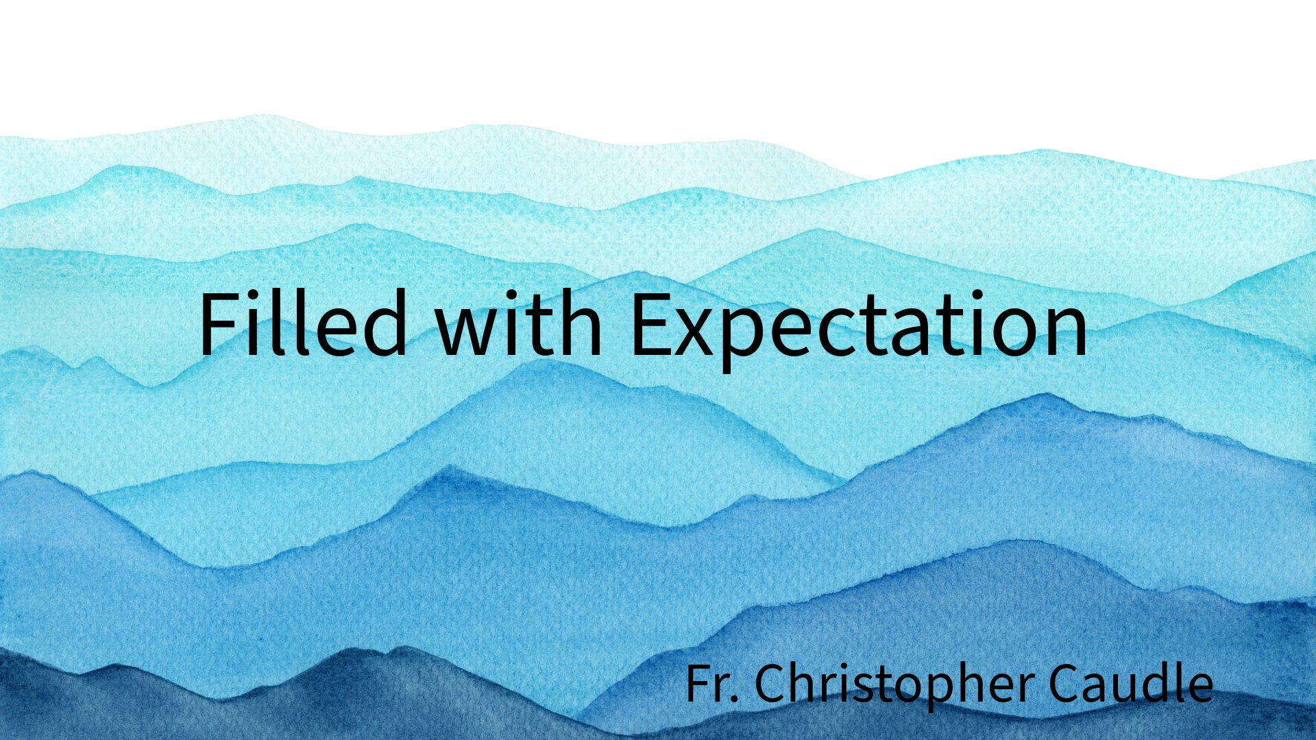 Filled with Expectation