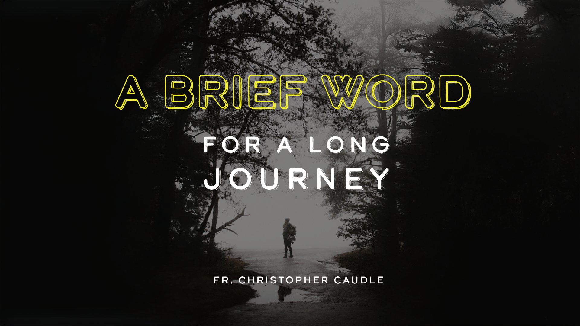 A Brief Word for a Long Journey